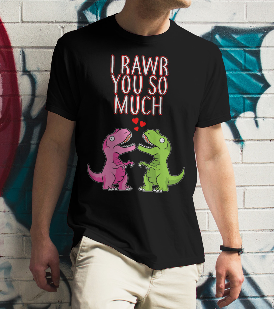 I Rawr You So Much Valentine’s Day Cute Dinosaur Pair With Hearts T-Shirt