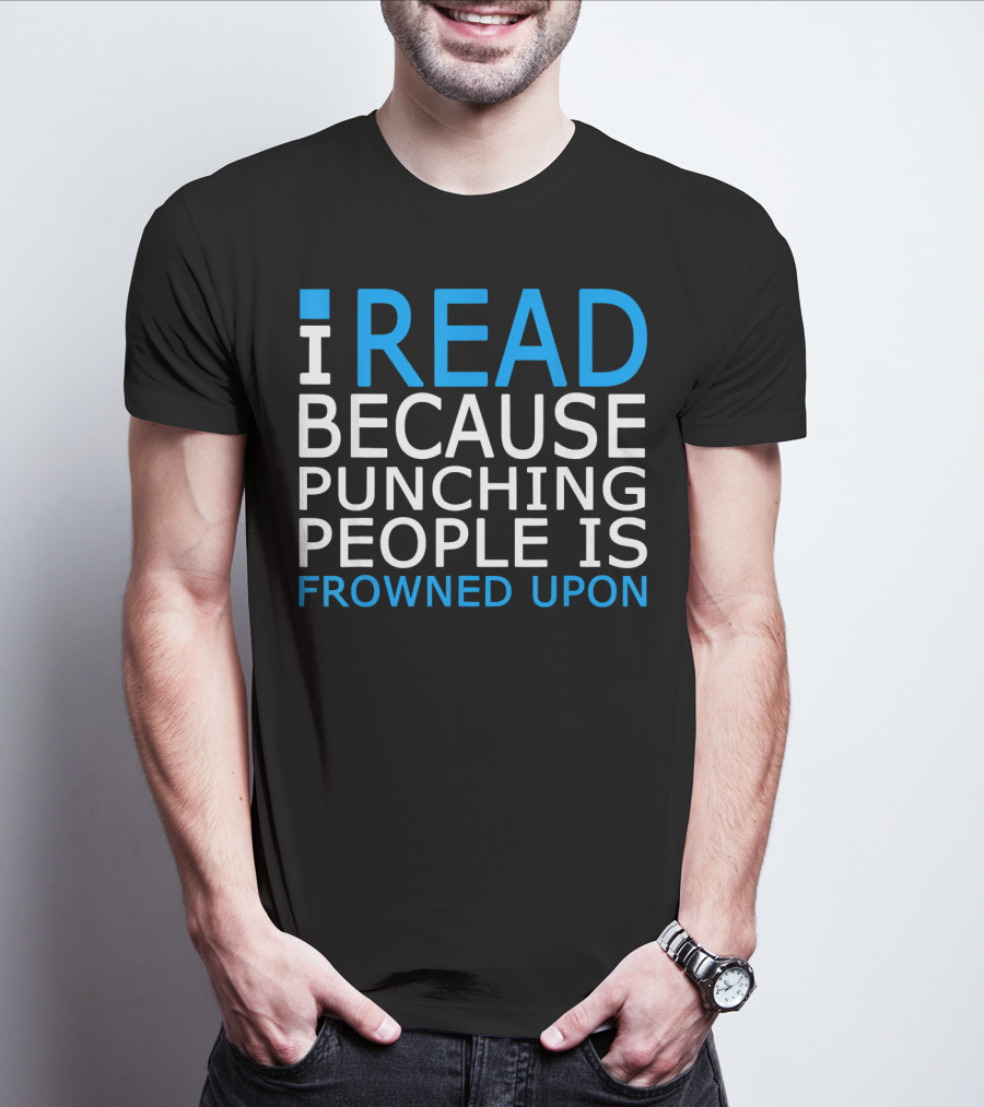 I Read Because Punching People Is Frowned Upon T-Shirt