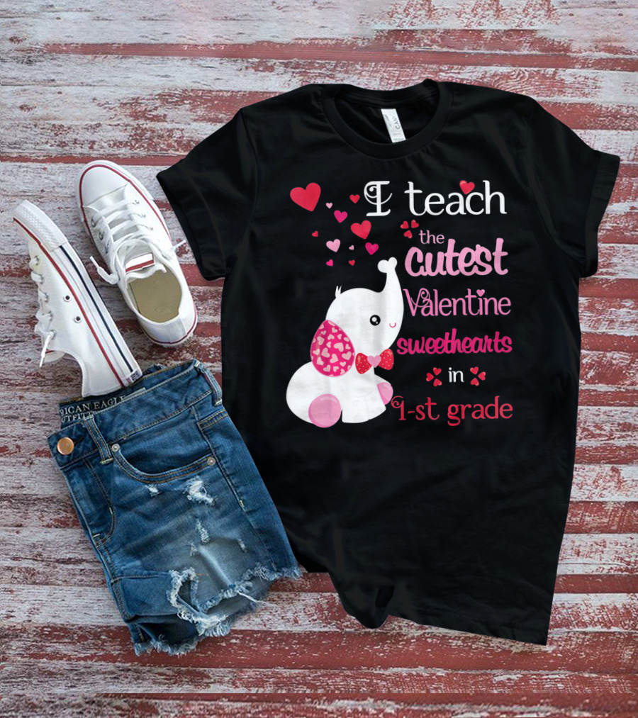 I Teach The Cutest Valentine Sweethearts In 1st Grade With Elephant Hearts T-Shirt