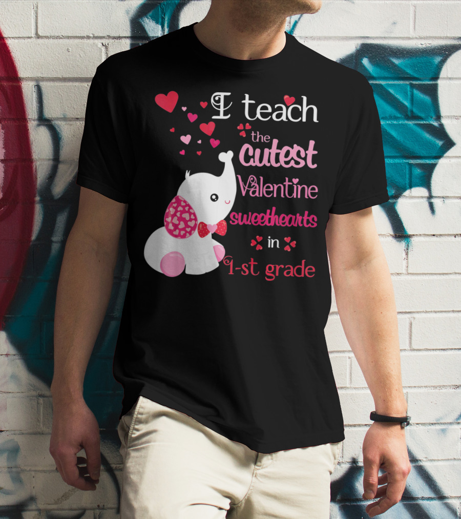 I Teach The Cutest Valentine Sweethearts In 1st Grade With Elephant Hearts T-Shirt