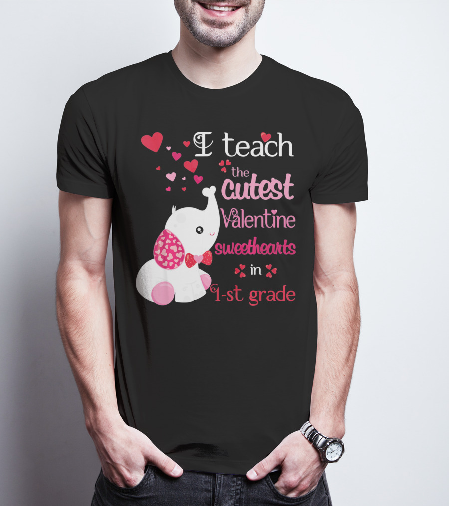 I Teach The Cutest Valentine Sweethearts In 1st Grade With Elephant Hearts T-Shirt