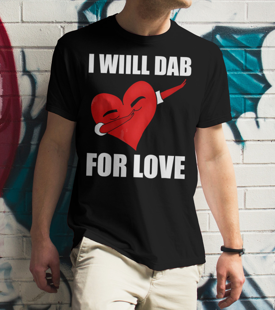 I Will Dab For Love Funny Valentine's Day Heart With Dab Pose T-Shirt