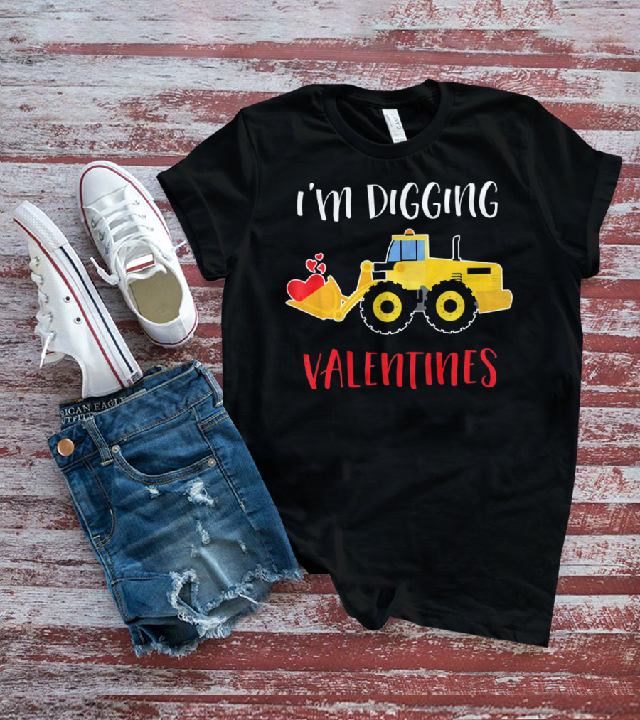 I'm Digging Valentines With Cute Love Hearts Bulldozer T-Shirt