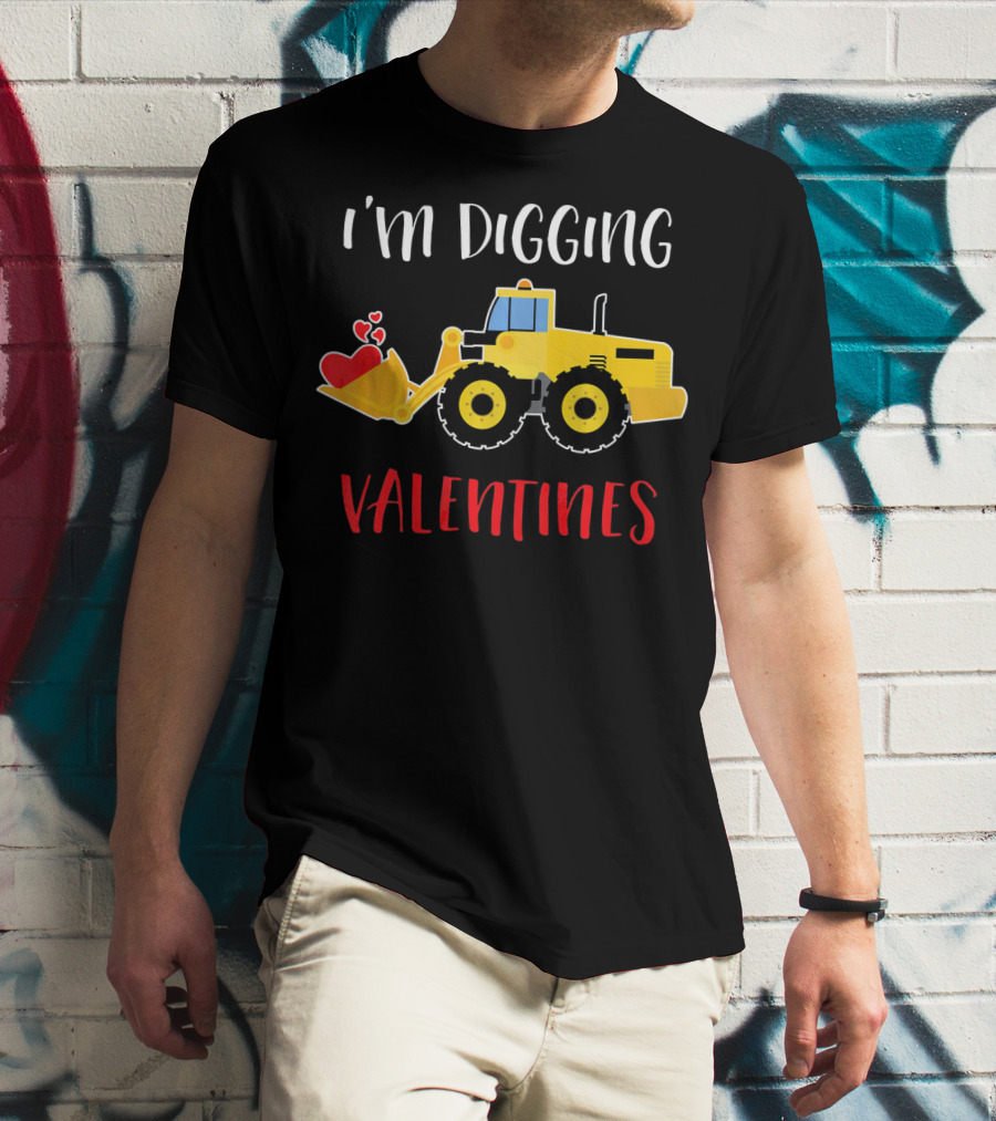 I'm Digging Valentines With Cute Love Hearts Bulldozer T-Shirt
