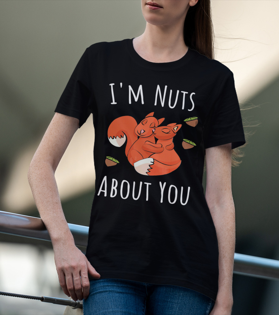 I'm Nuts About You Valentine's Day Squirrel Hugging Nut T-Shirt