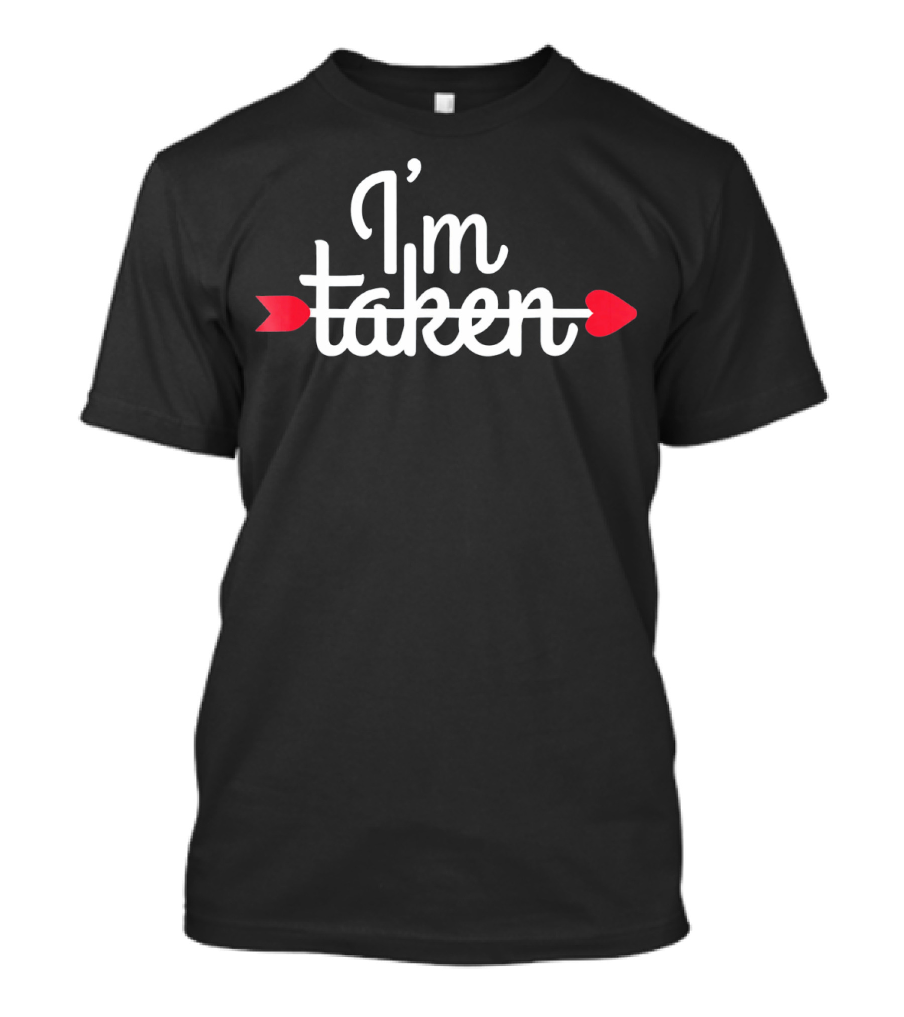 I'm Taken Valentine's Day Arrow Heart T-Shirt