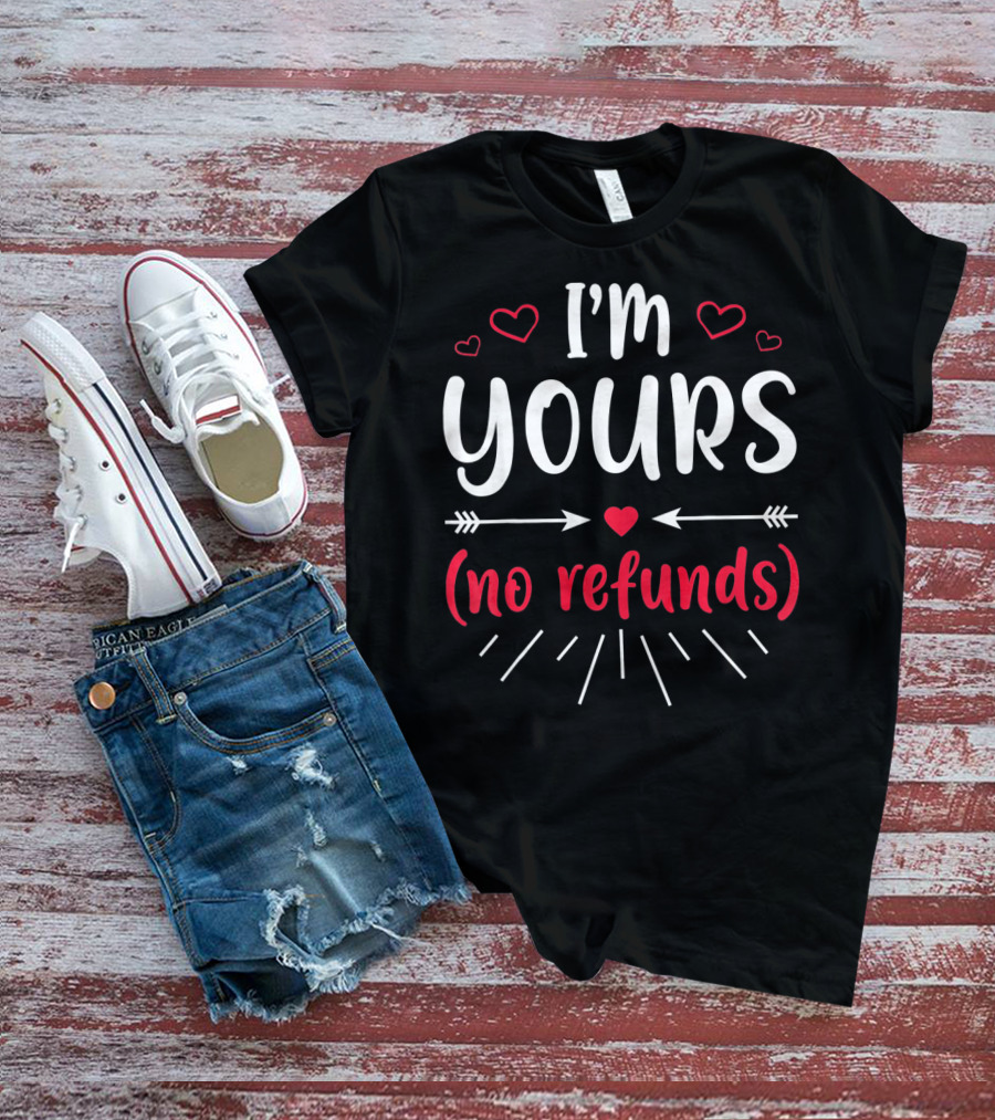 I'm Yours No Refunds Valentine's Hearts And Arrows T-Shirt