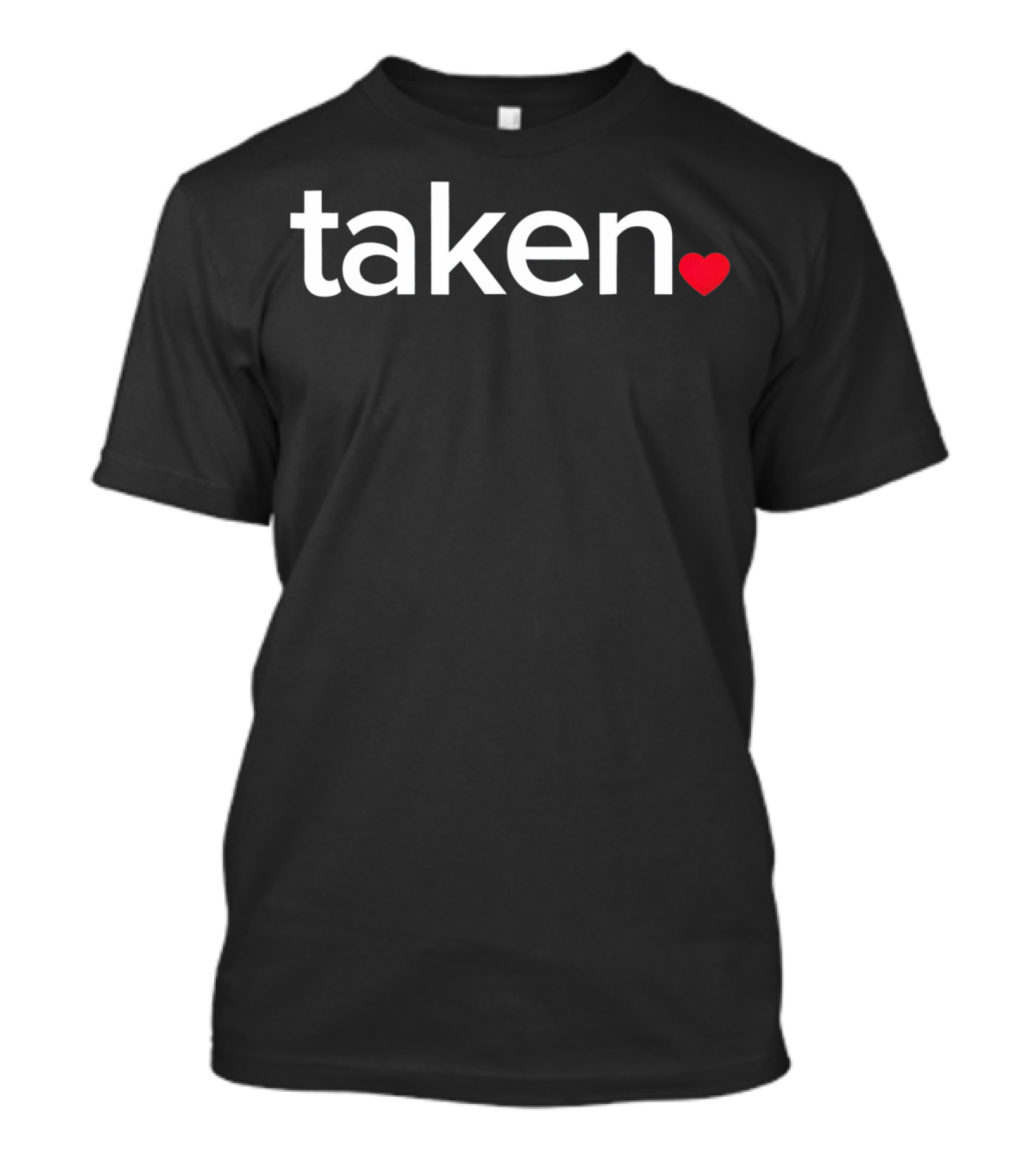 IN LOVE AND TAKEN Great Valentin Heart Symbol Typography T-Shirt