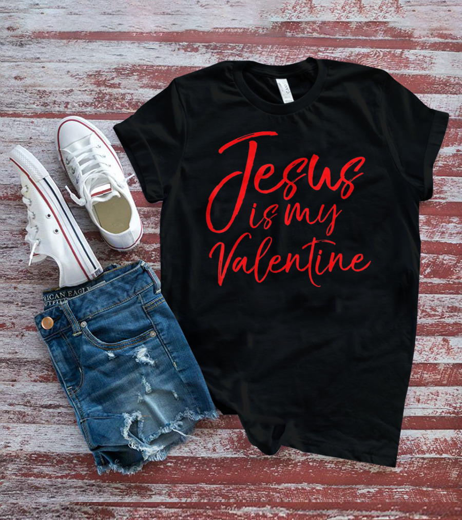 Jesus Is My Valentine Christian Faith Red Typography T-Shirt