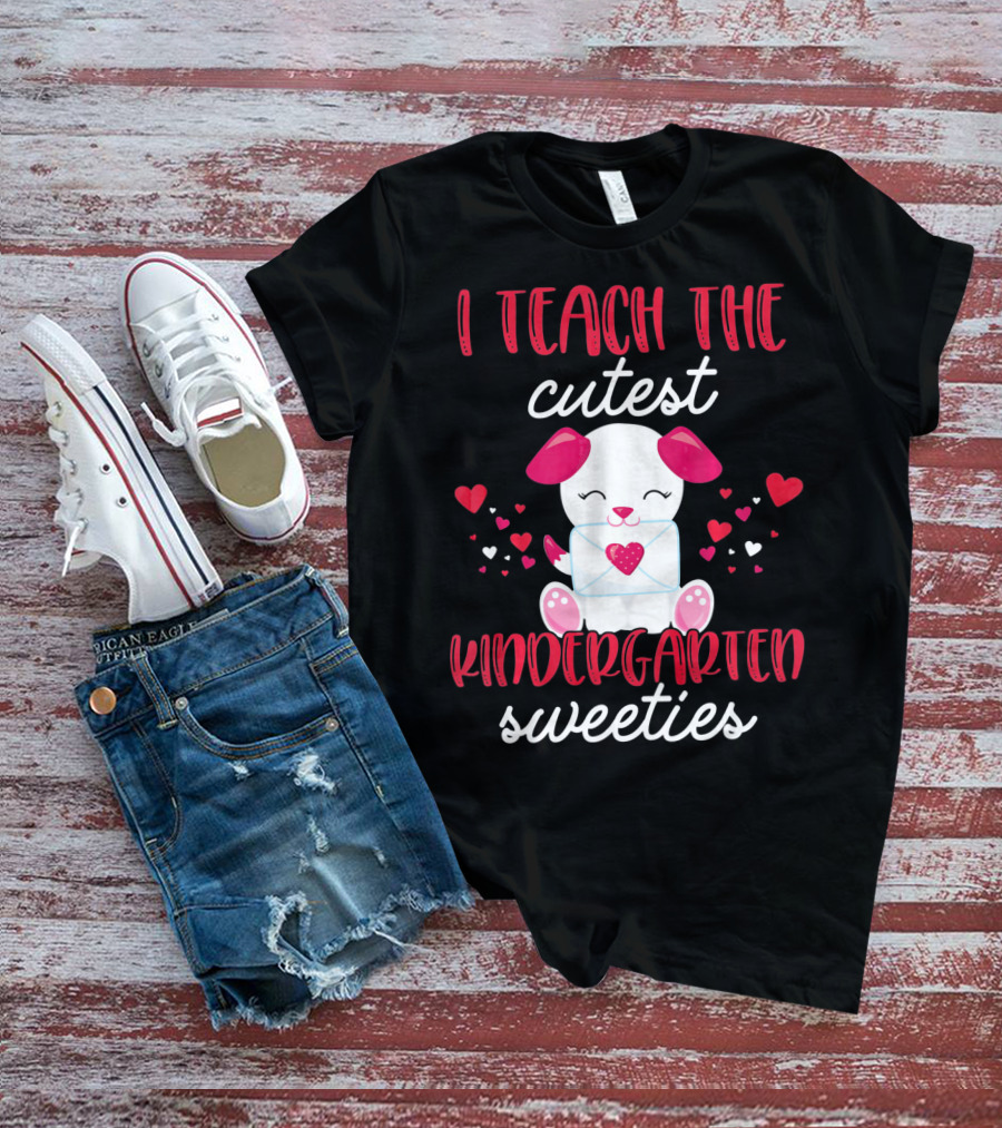 I Teach The Cutest Kindergarten Sweeties Valentines T-Shirt