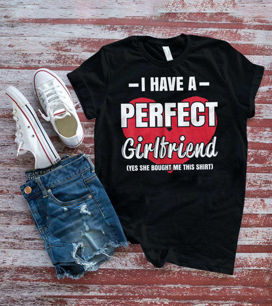 I Have A Perfect Girlfriend T-Shirt