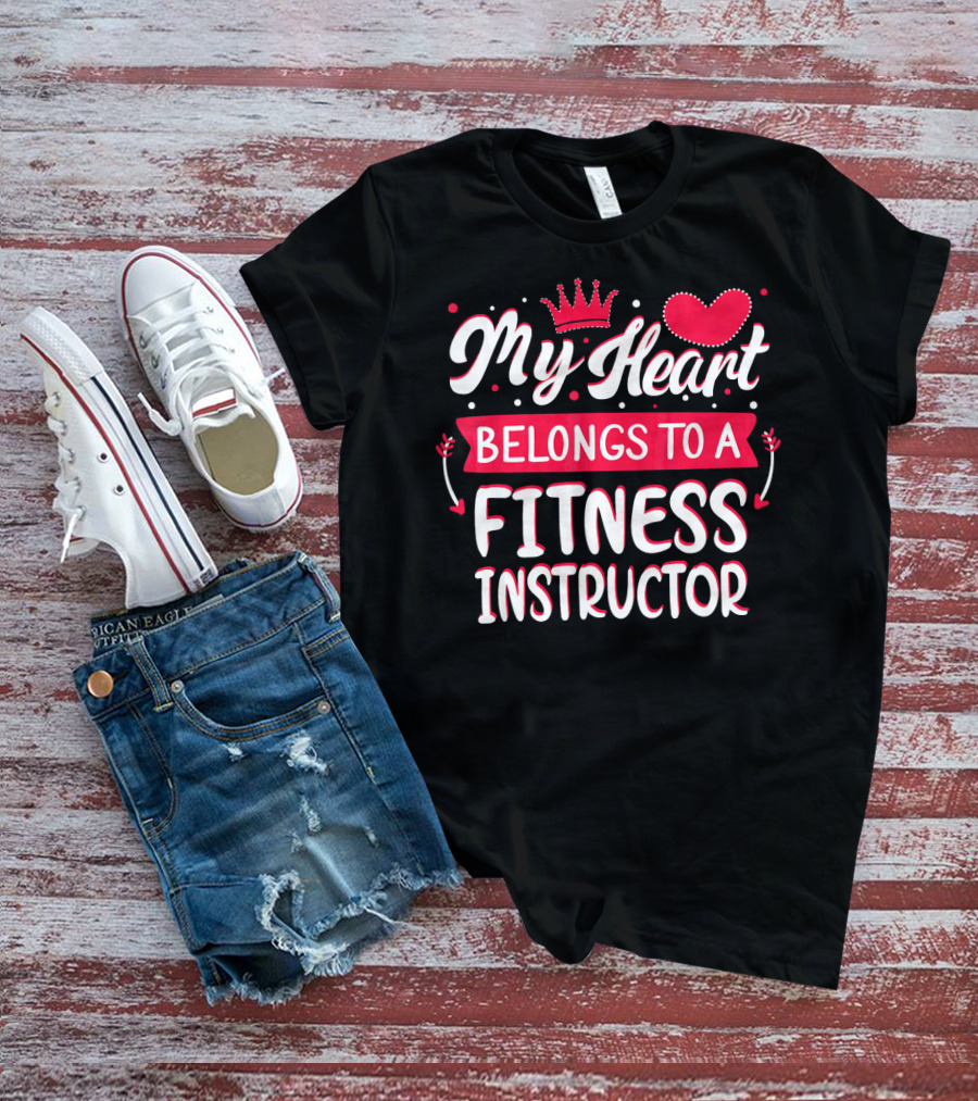 My Heart Belongs To A Fitness Instructor T-Shirt
