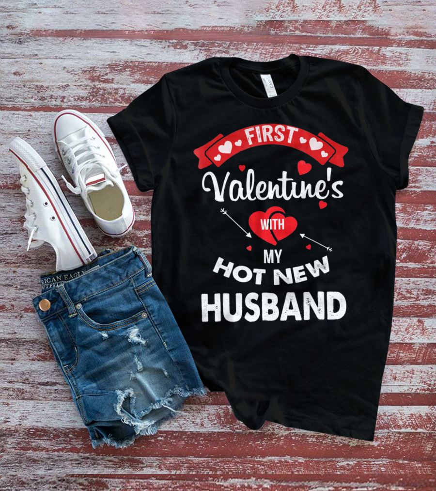 First Valentine's With My Hot New Husband T-Shirt