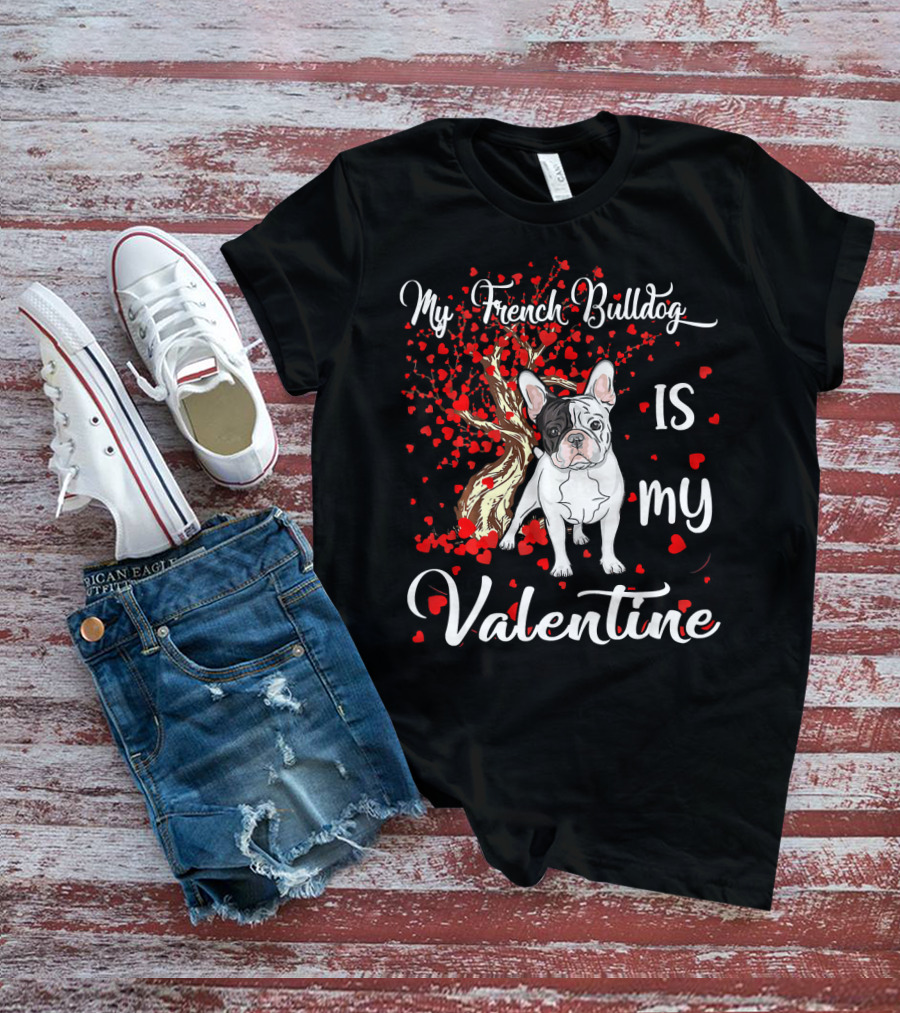 My French Bulldog Is My Valentine T-Shirt