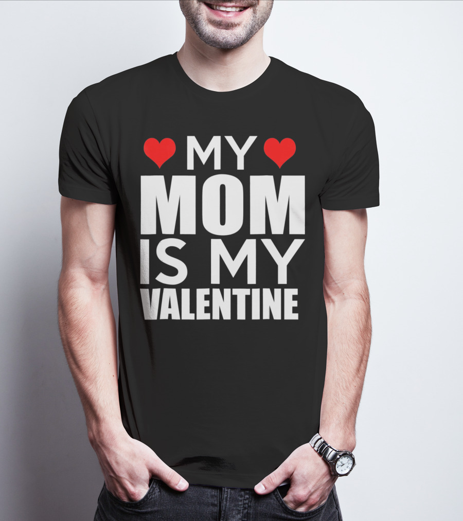 MY MOM IS MY VALENTINE Funny Valentines T-Shirt
