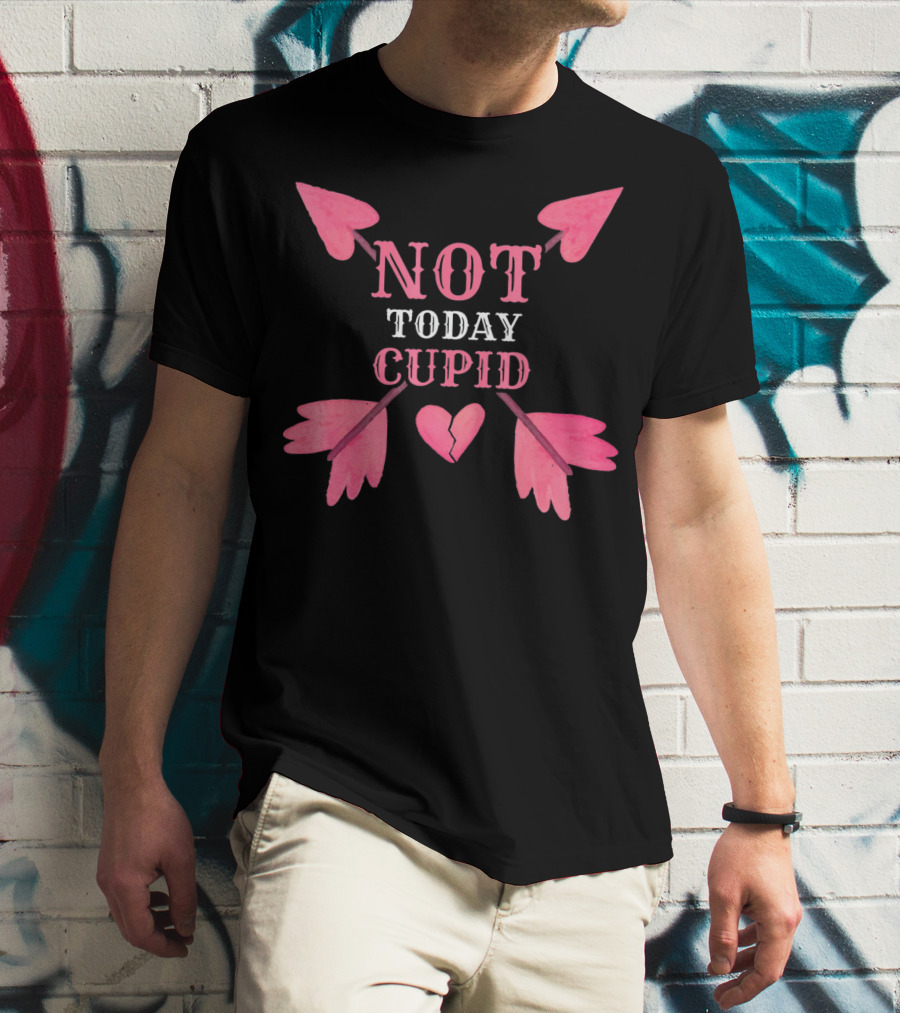 Not Today Cupid Funny Cool Heart Arrows T-Shirt