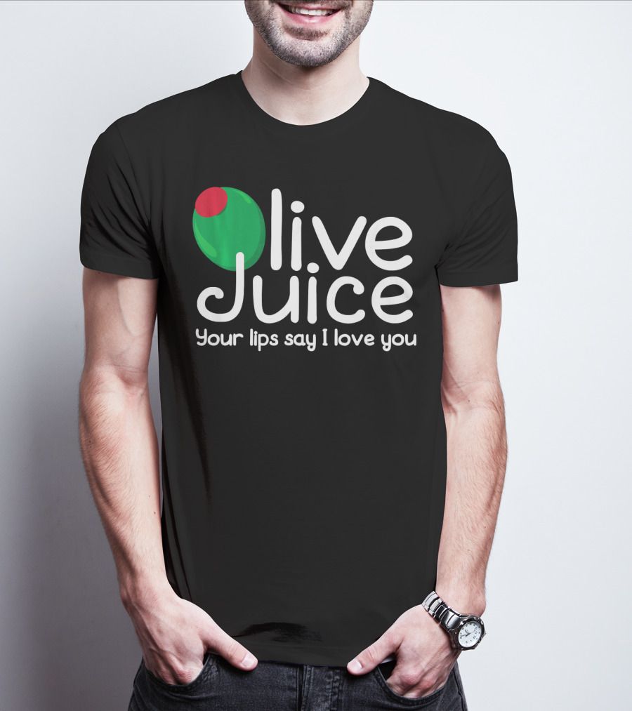 Olive Juice Your Lips Say I Love You T-Shirt