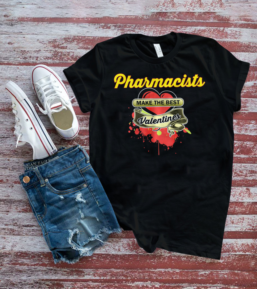 Pharmacists Make The Best Valentines T-Shirt