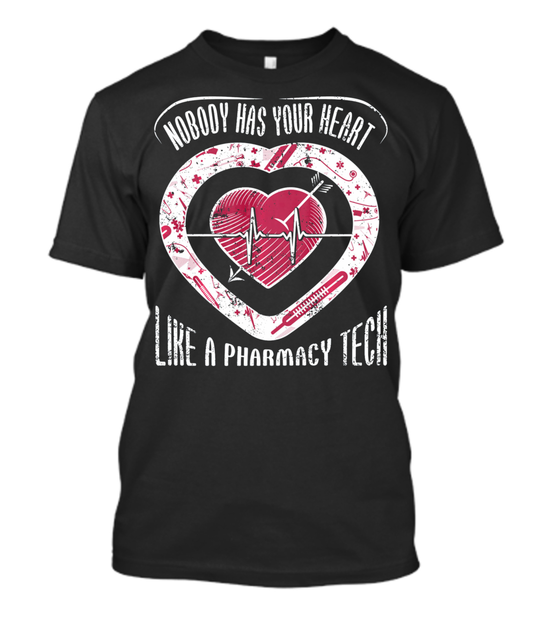 Nobody Has Your Heart Like A Pharmacy Tech T-Shirt