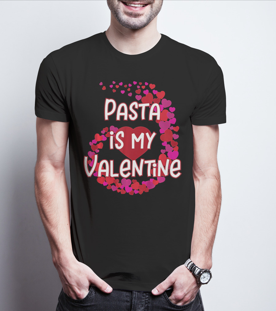 Pasta Is My Valentine Heart And Love T-Shirt