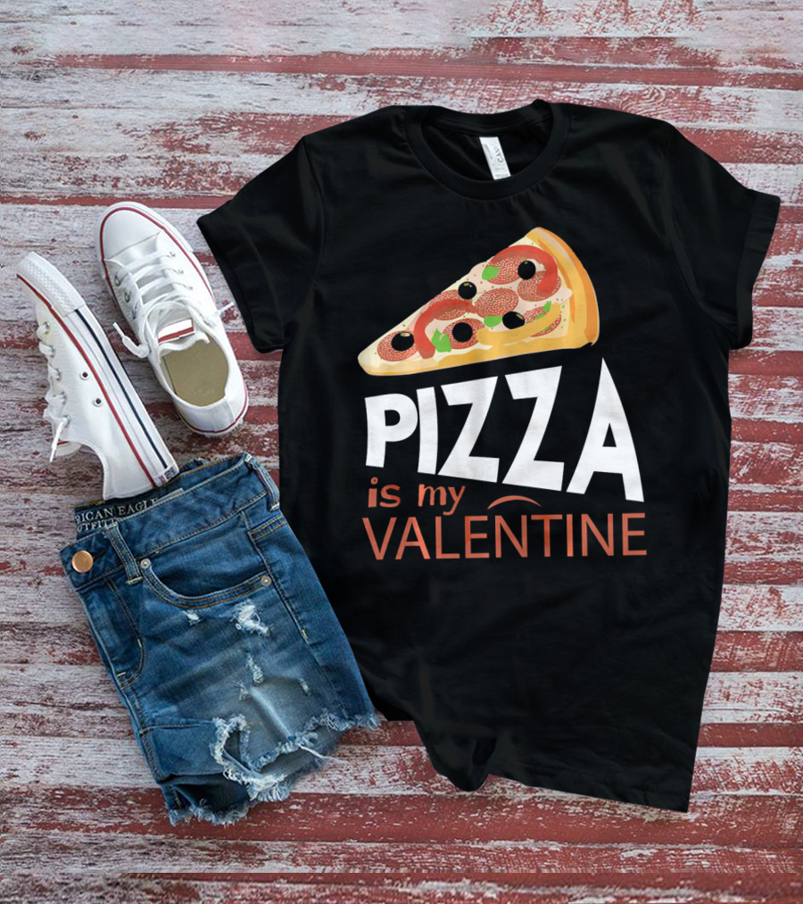 Pizza Is My Valentine Food Lover Valentine T-Shirt