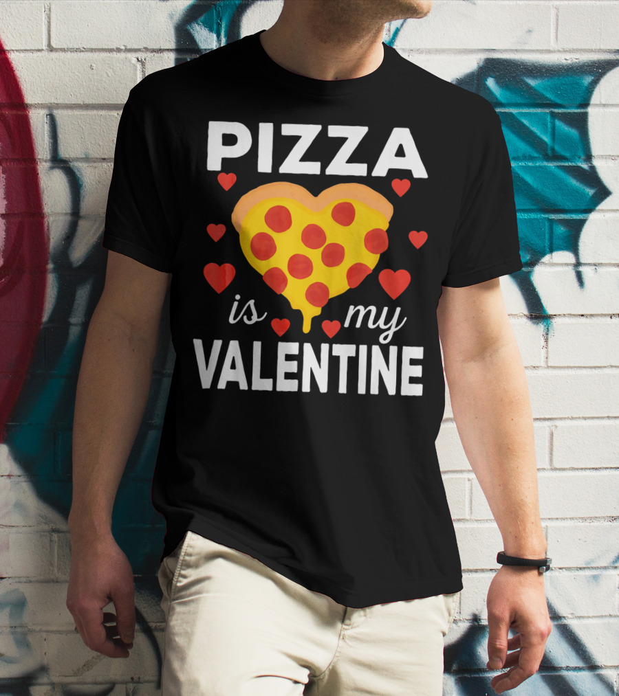 Pizza Is My Valentine Heart-Shaped Pizza Love T-Shirt