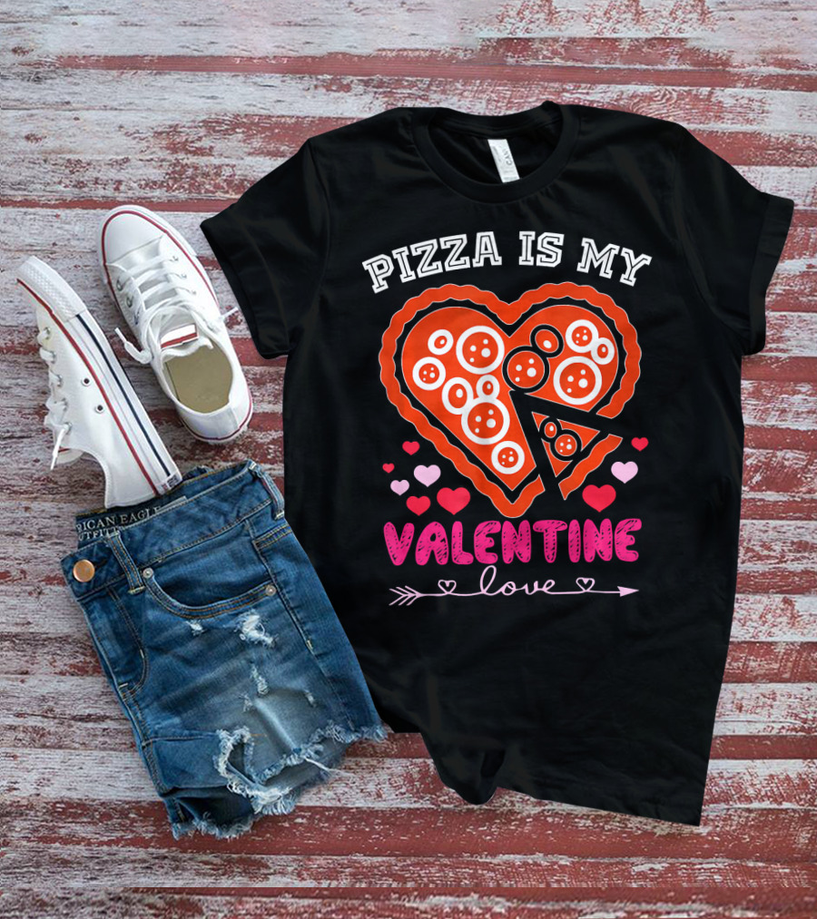 Pizza Is My Valentine Love Heart Valentine T-Shirt