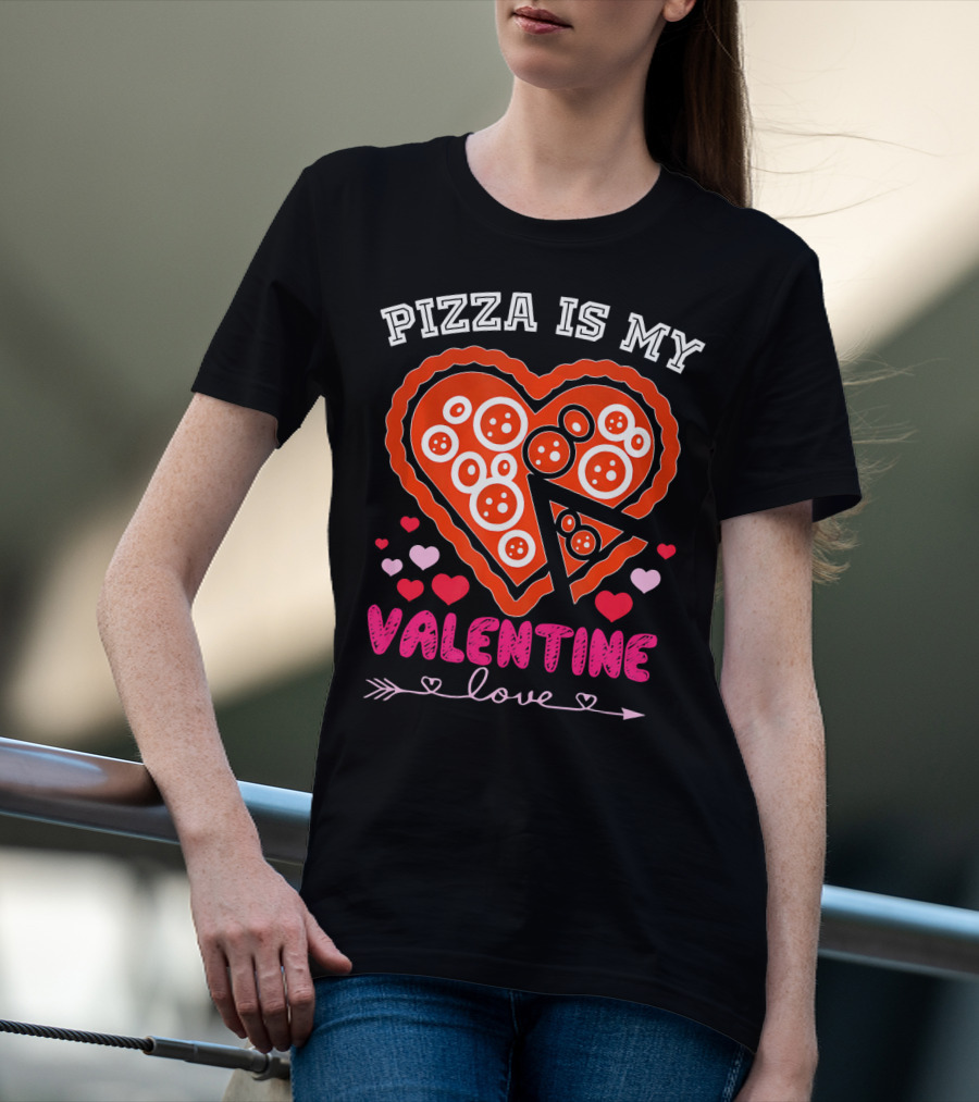 Pizza Is My Valentine Love Heart Valentine T-Shirt