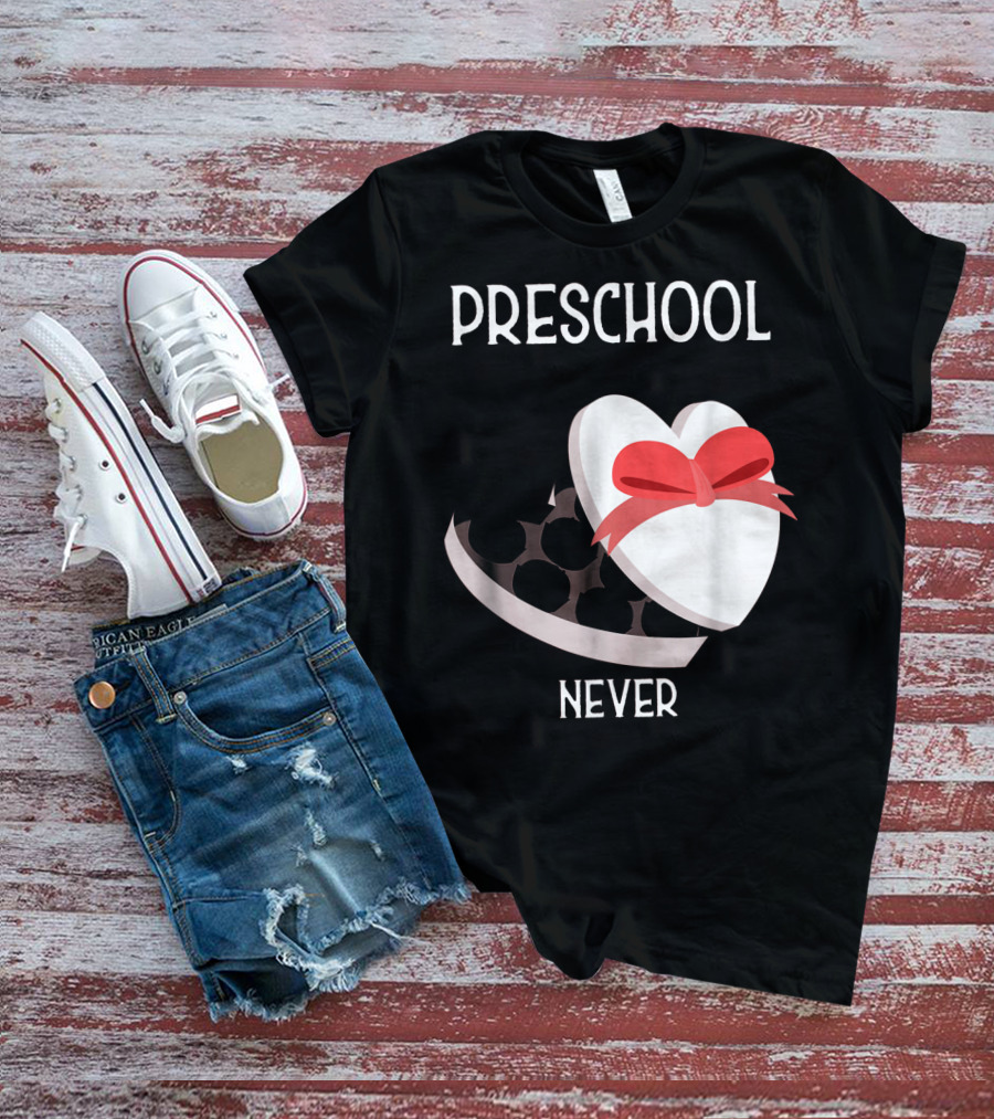 PRESCHOOL NEVER T-Shirt