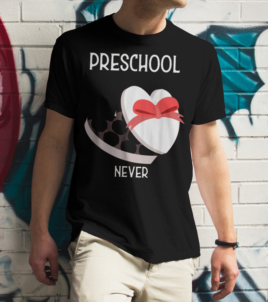 PRESCHOOL NEVER T-Shirt