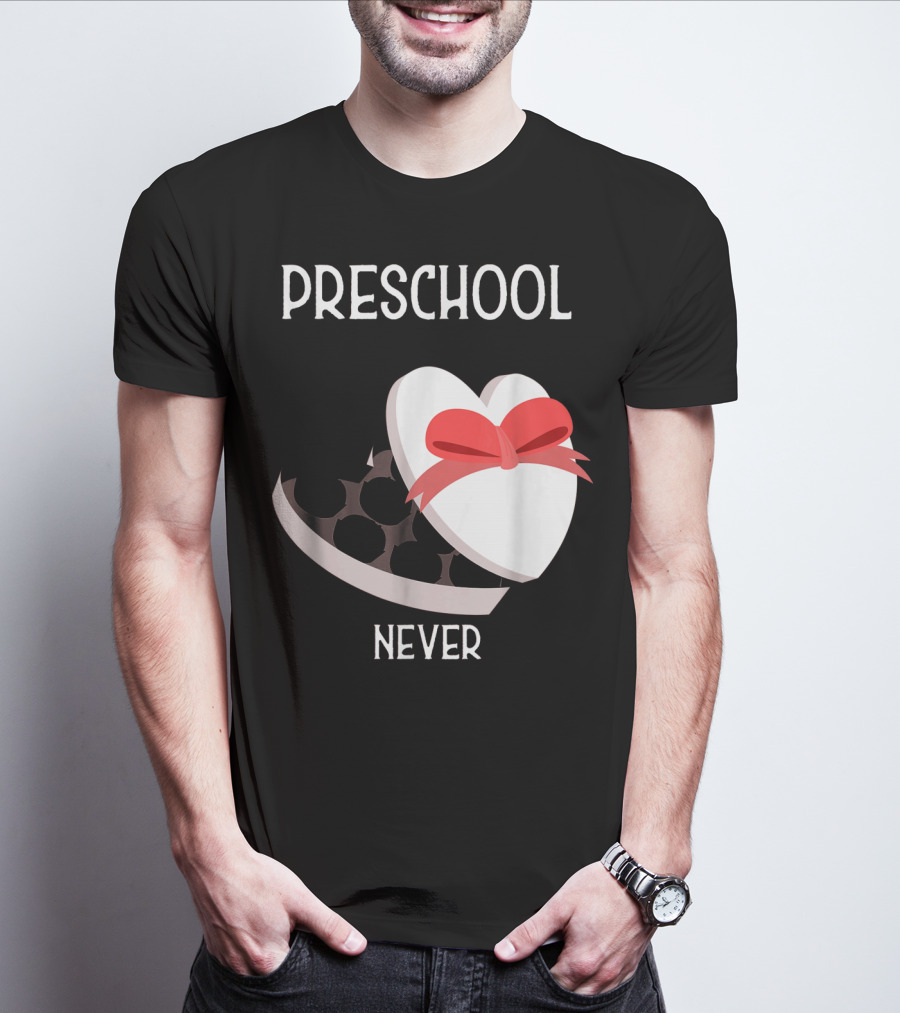 PRESCHOOL NEVER T-Shirt