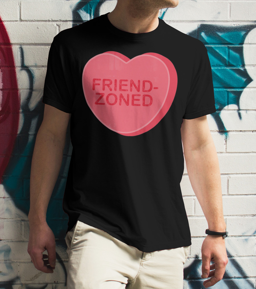 Sarcastic Valentines Day Friend-Zoned Candy Heart Fri T-Shirt
