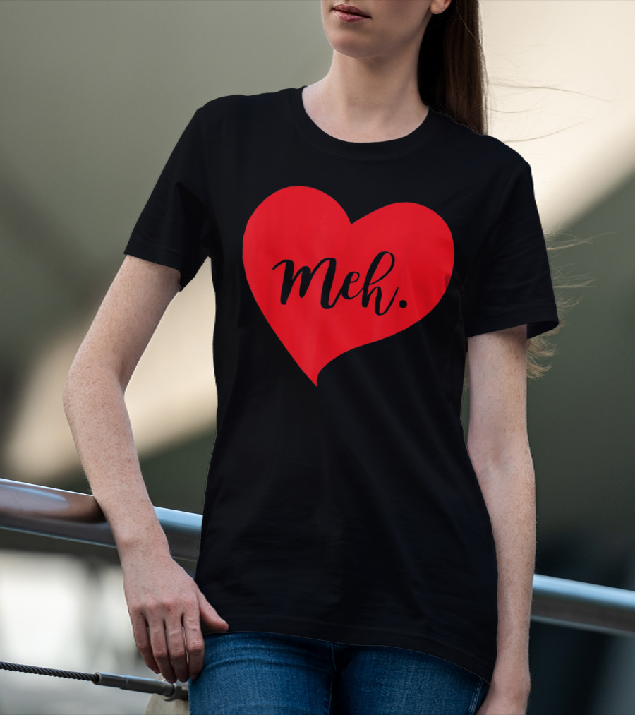 Meh Heart Sarcastic Valentines Day T-Shirt