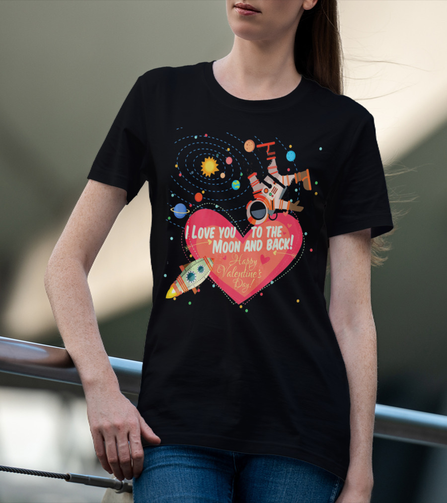 I Love You To The Moon And Back Happy Valentine's Day Astronaut And Planets T-Shirt