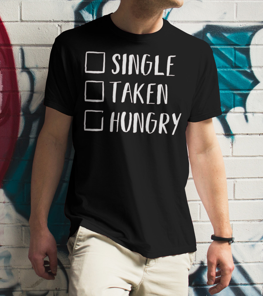 Single Taken Hungry Valentines Day Humor T-Shirt