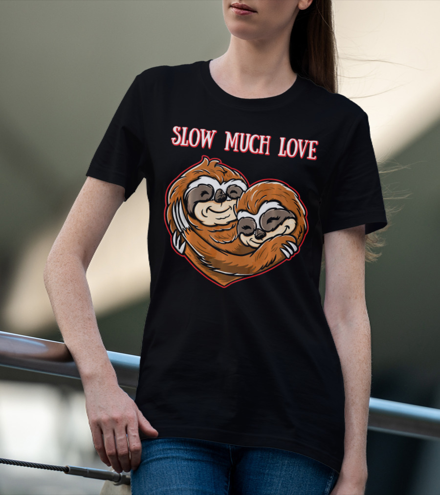Slow Much Love Sloth Couple In Heart Hug T-Shirt