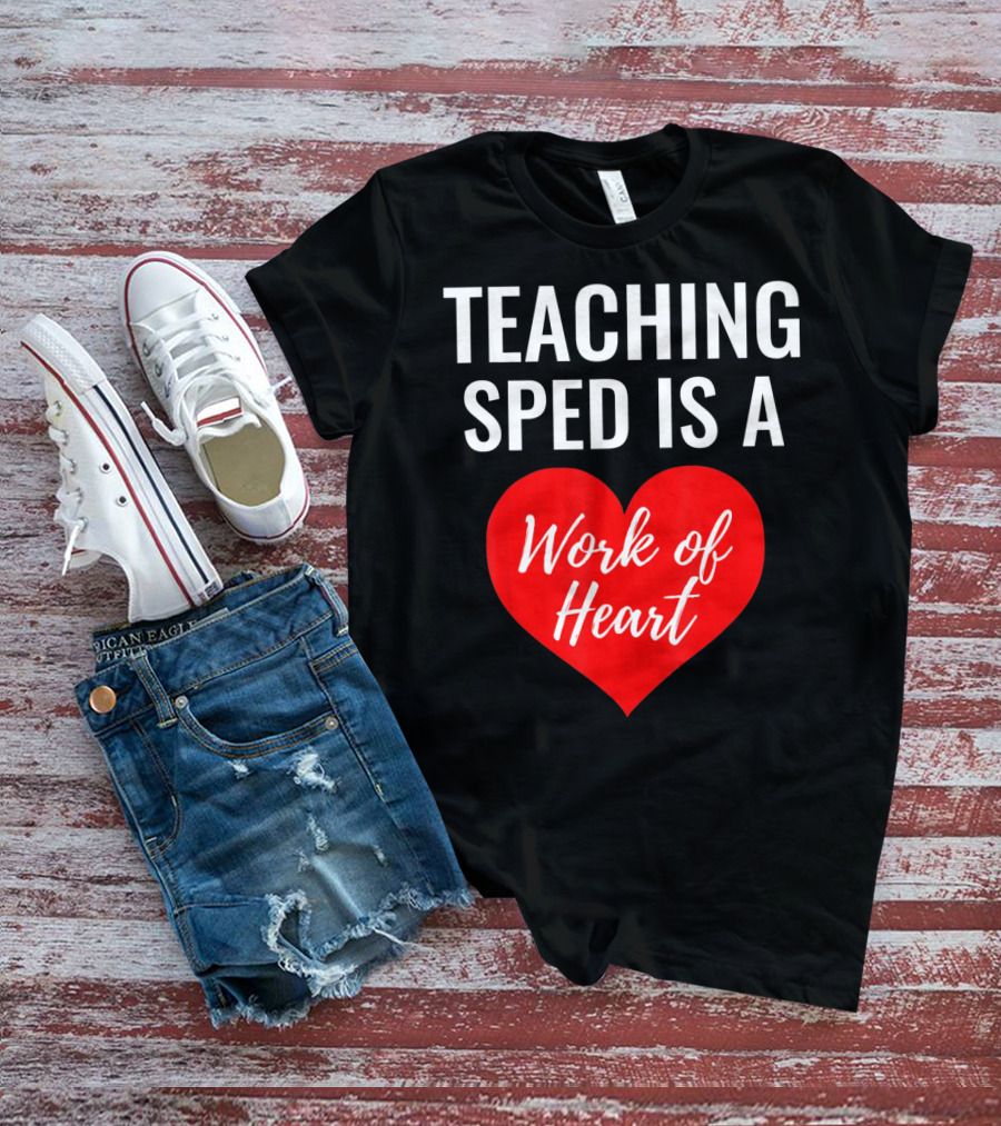 TEACHING SPED IS A Work Of Heart Valentines Day T-Shirt