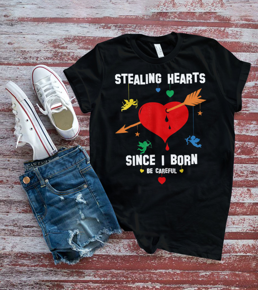 Stealing Hearts Since I Born Be Careful Cupid Valentin T-Shirt
