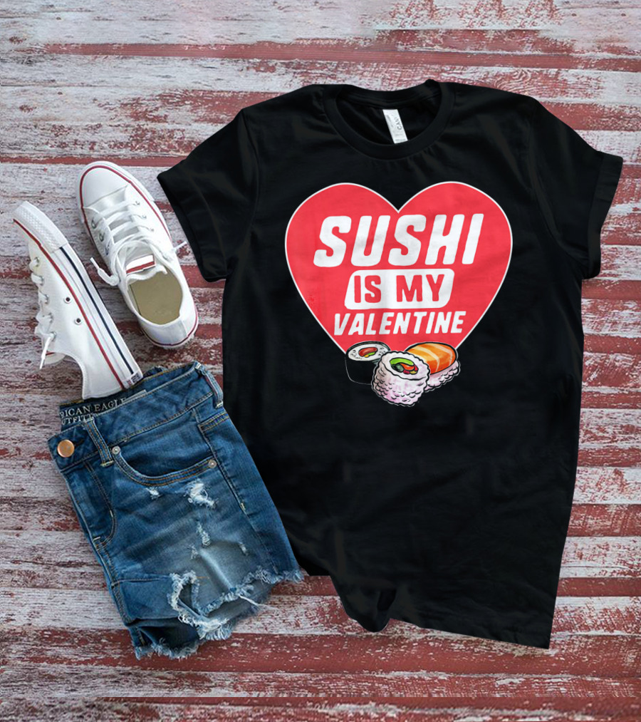 Sushi Is My Valentine Heart With Sushi Rolls Romantic Food Pun T-Shirt