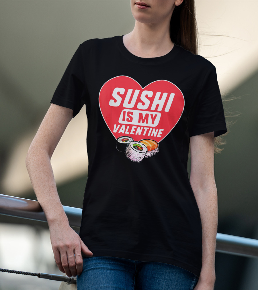 Sushi Is My Valentine Heart With Sushi Rolls Romantic Food Pun T-Shirt