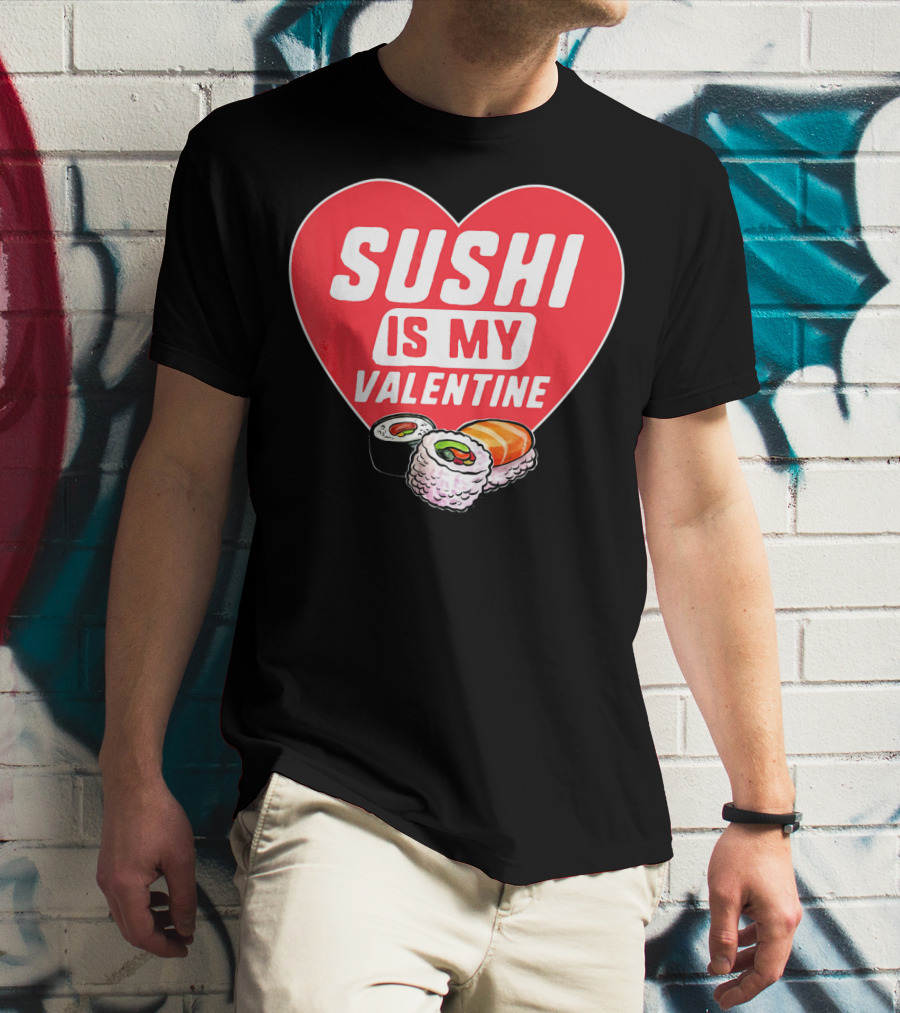 Sushi Is My Valentine Heart With Sushi Rolls Romantic Food Pun T-Shirt