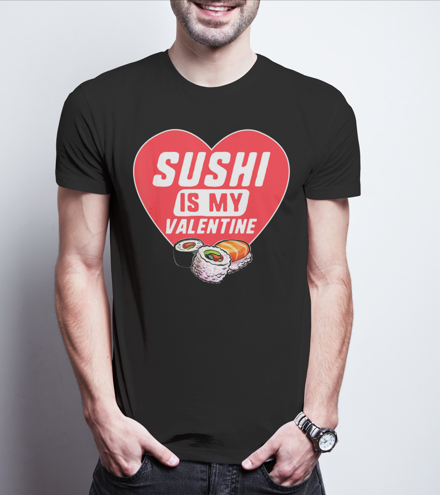 Sushi Is My Valentine Heart With Sushi Rolls Romantic Food Pun T-Shirt