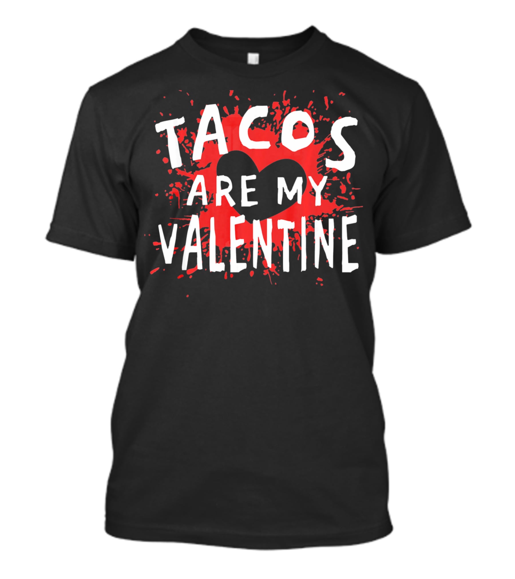 Tacos Are My Valentine Heart Splash T-Shirt