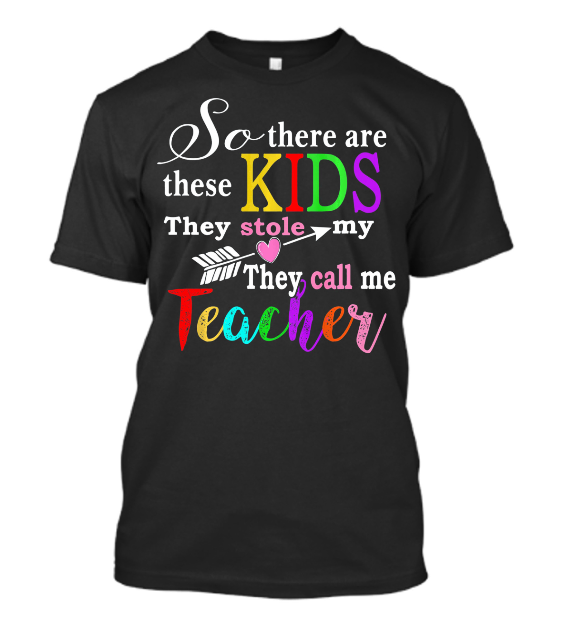 So There Are These Kids They Stole My Heart They Call Me Teacher T-Shirt