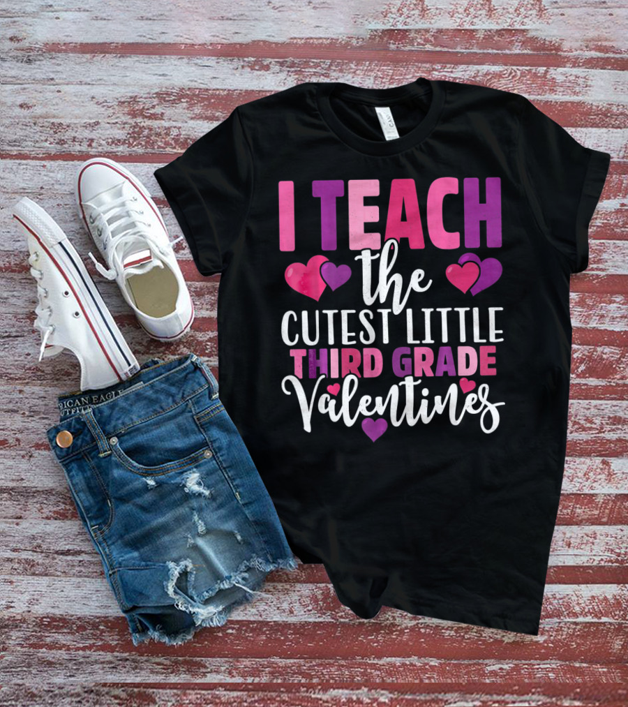 I Teach The Cutest Little Third Grade Valentines T-Shirt