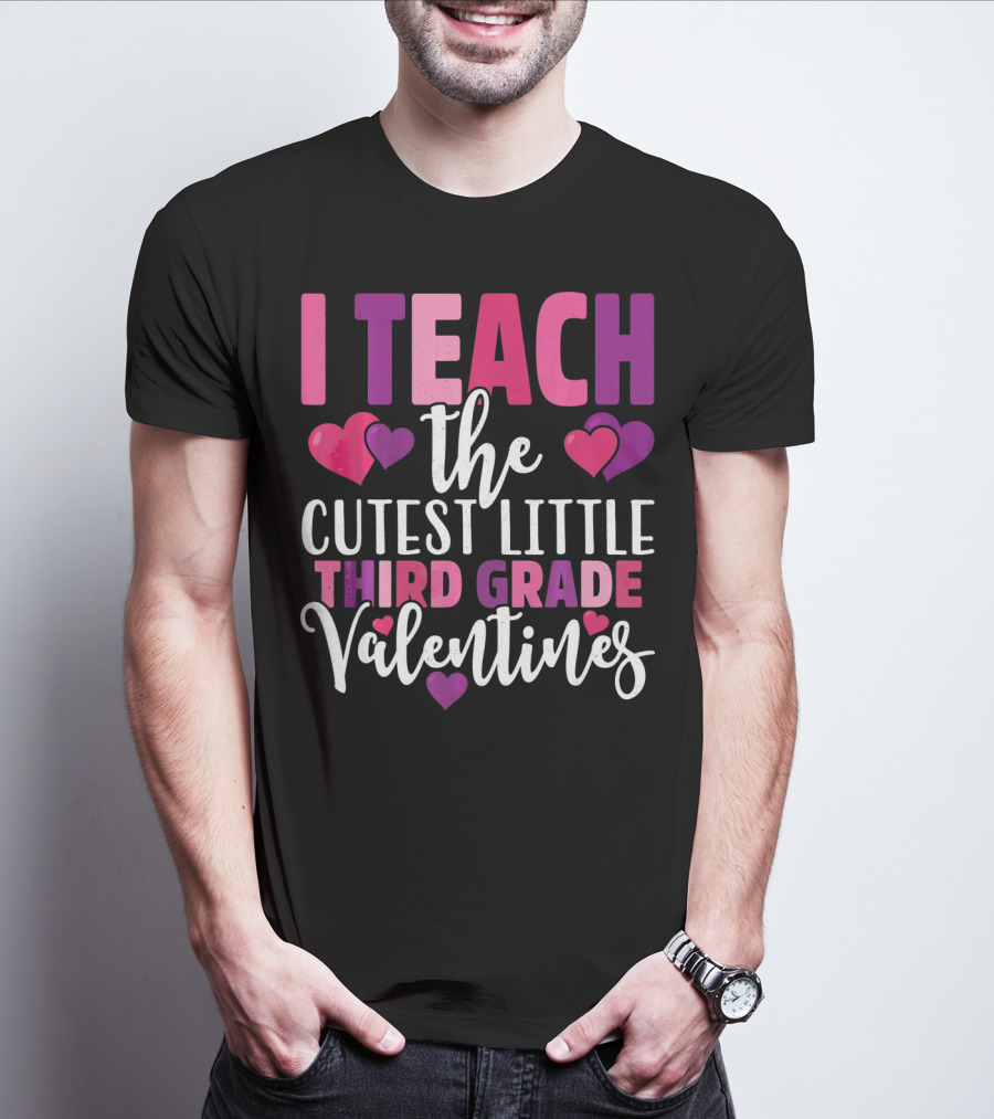 I Teach The Cutest Little Third Grade Valentines T-Shirt