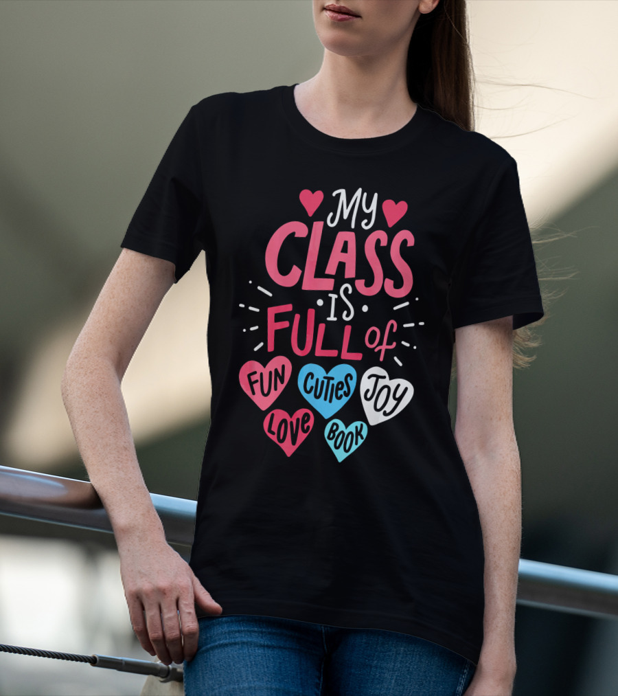 My Class Is Full Of Fun Cuties Joy Love Book Teacher Valentines T-Shirt