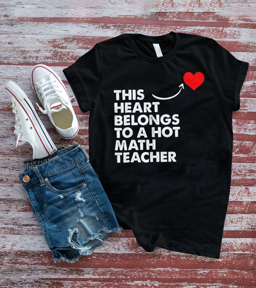 This Heart Belongs To A Hot Math Teacher T-Shirt