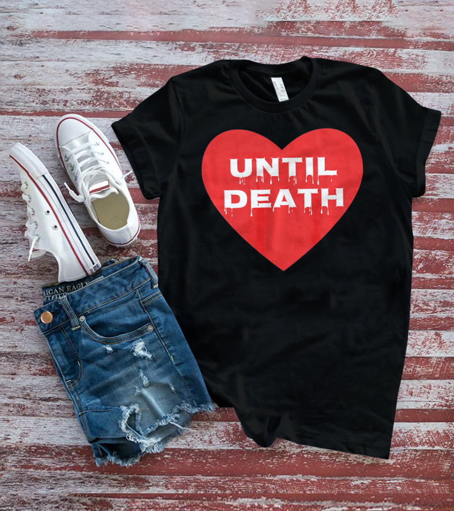 Until Death Tough Love Heart T-Shirt