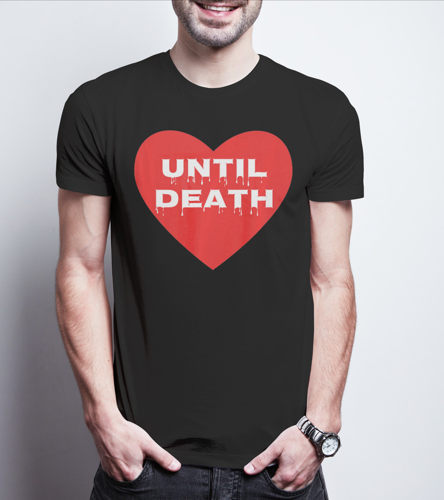 Until Death Tough Love Heart T-Shirt